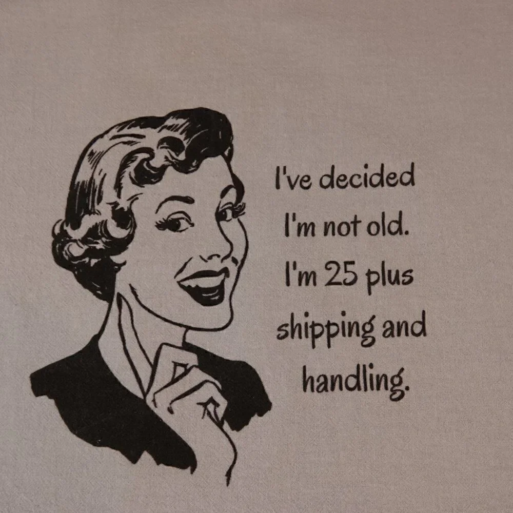 Funny Kitchen Tea Towel I Decided I'm Not Old I'm 25 Plus Shipping And Handling
